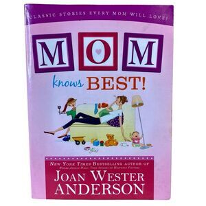 Mom Knows Best Classic Stories Every Mom Will Love by Joan Wester Anderson